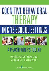 Cognitive Behavioral Therapy in K-12 School Settings - Diana Joyce-Beaulieu, Michael L. Sulkowski