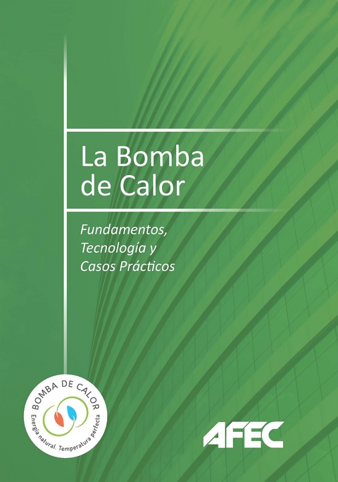 La bomba de calor. Fundamentos, tecnolog&iacute;a y casos pr&aacute;cticos - AFEC (Asociaci&oacute;n Fabricantes Equipos de de de Climatizaci&oacute;n)