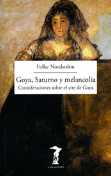 Goya, Saturno y melancol&iacute;a - Folke Nordstr&ouml;m