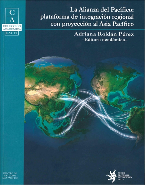 La Alianza del Pac&iacute;fico: Plataforma de integraci&oacute;n regional con proyecci&oacute;n al Asia Pac&iacute;fico - 