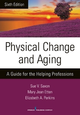 Physical Change and Aging, Sixth Edition - Sue V. Saxon, Mary Jean Etten, Elizabeth A. Perkins