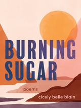 Burning Sugar - Cicely Belle Blain