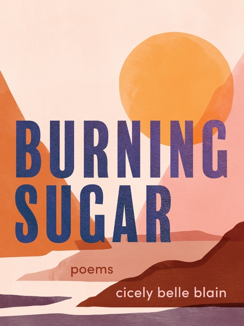 Burning Sugar - Cicely Belle Blain