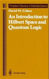 An Introduction to Hilbert Space and Quantum Logic - David W. Cohen