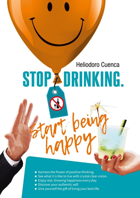 Stop Drinking. Start being happy -  Heliodoro Cuenca