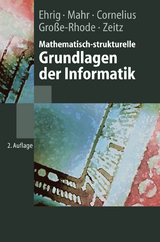Mathematisch-strukturelle Grundlagen der Informatik - Ehrig, Hartmut; Mahr, Bernd; Cornelius, F.; Große-Rhode, Martin; Zeitz, P.