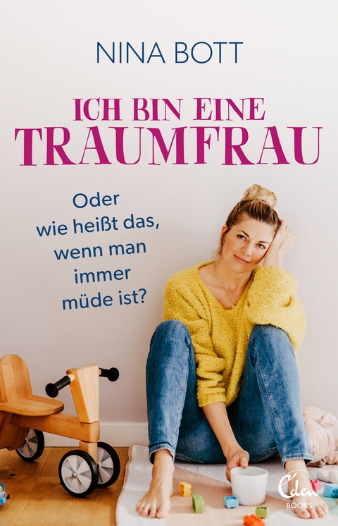 Ich bin eine Traumfrau &ndash; oder wie hei&szlig;t das, wenn man immer m&uuml;de ist? - Nina Bott