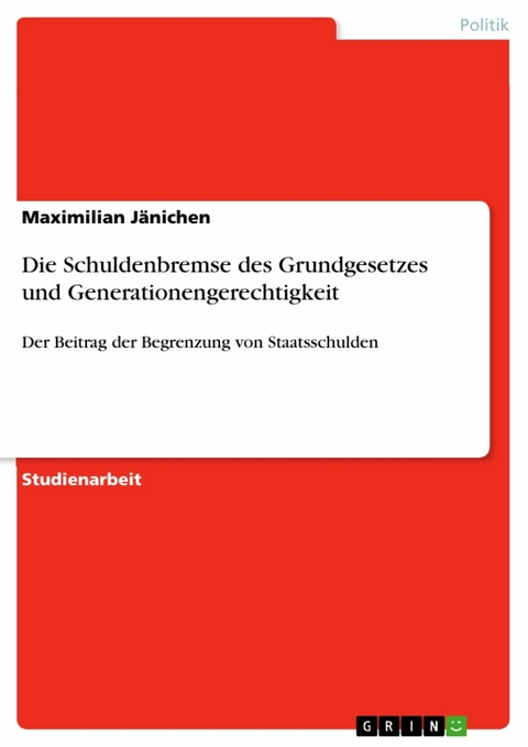 Die Schuldenbremse des Grundgesetzes und Generationengerechtigkeit - Maximilian J&auml;nichen
