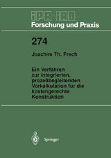 Ein Verfahren zur integrierten, proze&szlig;begleitenden Vorkalkulation f&uuml;r die kostengerechte Konstruktion - Joachim T. Frech