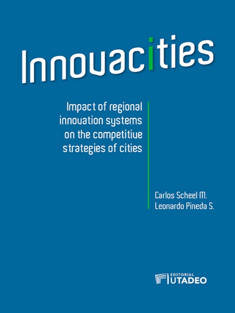 Innovacities: impact of regional innovation systems on the competitive strategies of cities -  Carlos Scheel Mayenberger,  Leonardo Pineda S