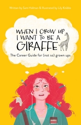 When I Grow Up I Want To Be A Giraffe - the career guide for (not-so) grown ups - Sam Holman