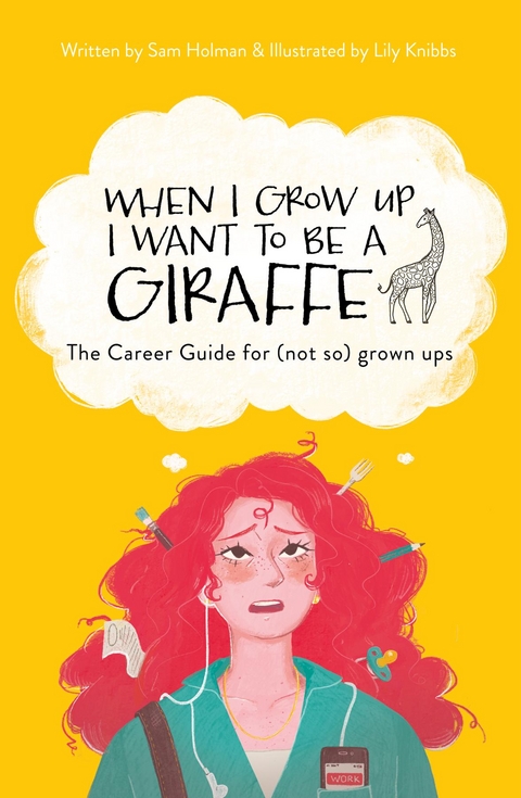When I Grow Up I Want To Be A Giraffe - the career guide for (not-so) grown ups - Sam Holman