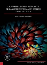 La jurisprudencia mercantil de la Corte Suprema de Justicia entre 1887 y 1916 -  Clara Carolina Cardozo Roa