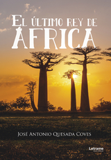 El &uacute;ltimo rey de &Aacute;frica - Jos&eacute; Antonio Quesada Coves