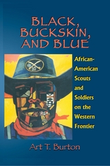 Black, Buckskin, and Blue - Arthur T Burton