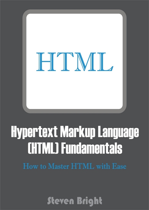 Hypertext Markup Language (HTML) Fundamentals - Steven Bright