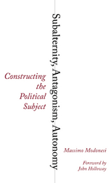 Subalternity, Antagonism, Autonomy - Massimo Modonesi