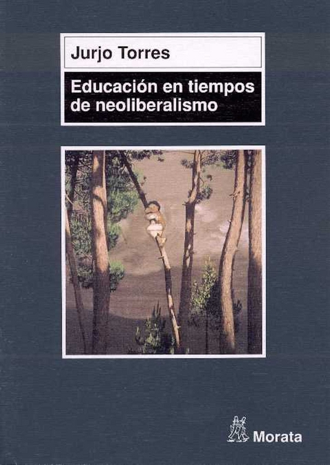 Educaci&oacute;n en tiempos de neoliberalismo - Jurjo Torres Santom&eacute;