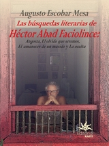 Las b&uacute;squedas literarias de H&eacute;ctor Abad Faciolince - Augusto Escobar Mesa