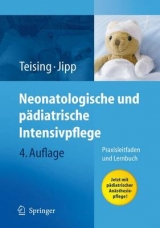 Neonatologische und pädiatrische Intensivpflege - Teising, Dagmar; Jipp, Heike