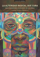 La alteridad radical que cura. Neochamanismos yajeceros en Colombia - Alhena Caicedo Fern&aacute;ndez