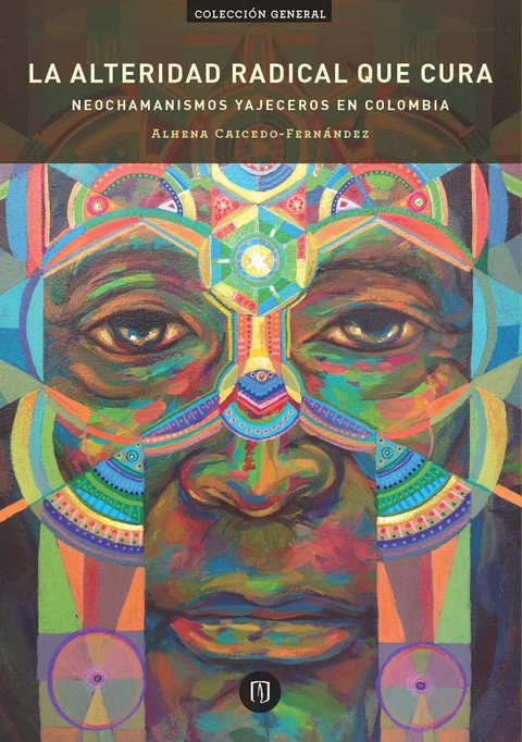 La alteridad radical que cura. Neochamanismos yajeceros en Colombia - Alhena Caicedo Fern&aacute;ndez
