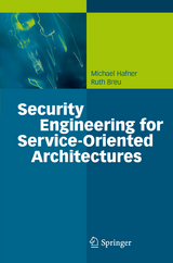 Security Engineering for Service-Oriented Architectures - Michael Hafner, Ruth Breu