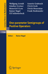One-parameter Semigroups of Positive Operators - Wolfgang Arendt, Annette Grabosch, G&uuml;nther Greiner, Ulrich Groh, Heinrich P. Lotz, Ulrich Moustakas, Rainer Nagel, Frank Neubrander, Ulf Schlotterbeck