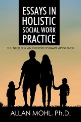 Essays in Holistic Social Work Practice - Dr. Allan Mohl