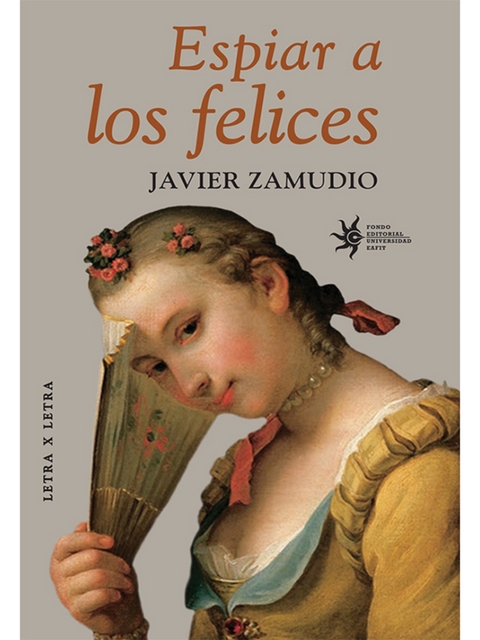 Espiar a los felices - Javier Zamudio