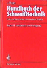 Handbuch der Schweisstechnik / Verfahren und Fertigung - J&uuml;rgen Ruge