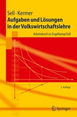 Aufgaben und L&ouml;sungen in der Volkswirtschaftslehre - Friedrich L. Sell, Silvio Kermer