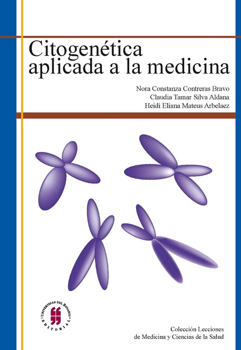 Citogen&eacute;tica aplicada a la medicina -  Claudia Tamar Silva Aldana,  Heidi Eliana Mateus Arbelaez,  Nora Constanza Contreras Bravo