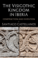 The Visigothic Kingdom in Iberia - Santiago Castellanos