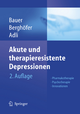 Akute und therapieresistente Depressionen - Bauer, Michael; Berghöfer, Anne; Adli, Mazda
