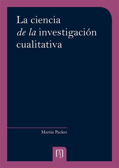 La ciencia de la investigaci&oacute;n cualitativa - Martin Packer, Claudia de la Cera  Alonso