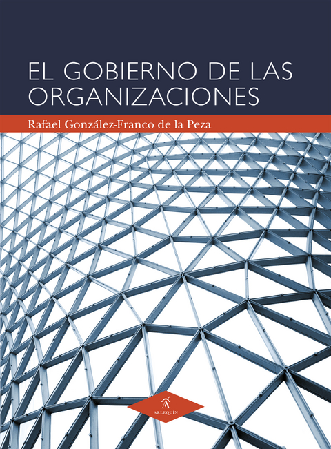 El gobierno de las organizaciones - Rafael Gonz&aacute;lez-Franco de la Peza