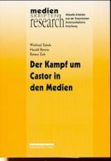 Der Kampf um Castor in den Medien - Winfried Schulz, Harald Berens, Reimar Zeh