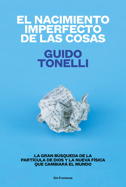 El nacimiento imperfecto de las cosas - Guido Tonelli