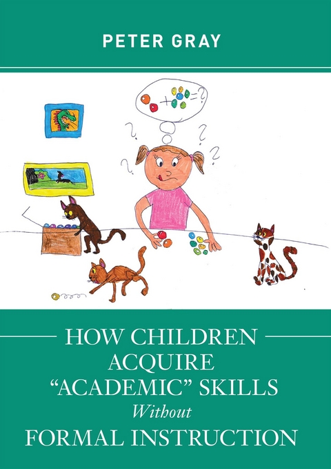 How Children Acquire &quote;Academic&quote; Skills Without Formal Instruction -  Peter Gray