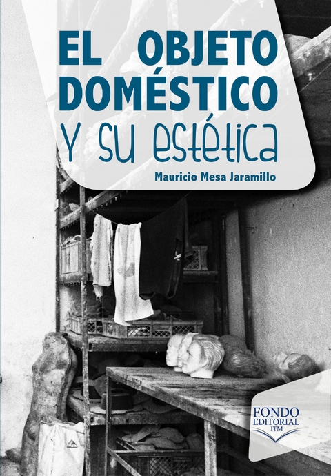 El objeto dom&eacute;stico y su est&eacute;tica - Mauricio Mesa Jaramillo