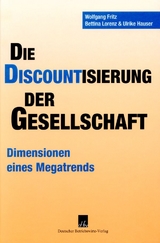 Die Discountisierung der Gesellschaft. - Wolfgang Fritz, Bettina Lorenz, Ulrike Hauser