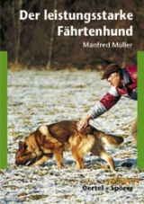 Der leistungsstarke F&auml;hrtenhund - Manfred M&uuml;ller