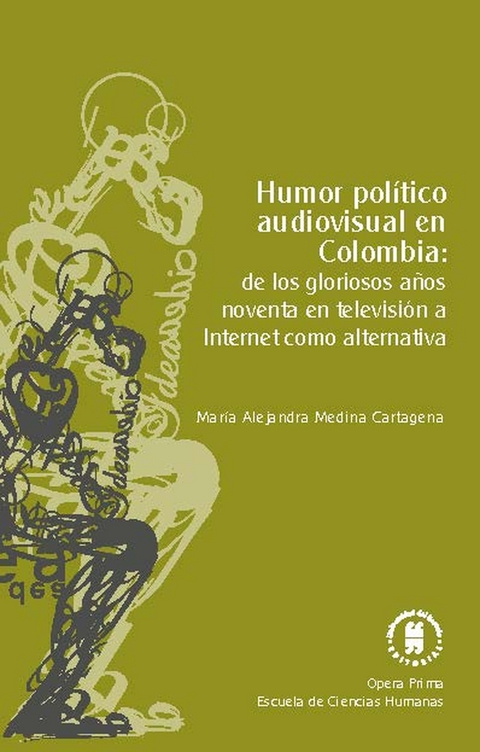 Humor pol&iacute;tico audiovisual en Colombia: de los gloriosos a&ntilde;os noventa en televisi&oacute;n a Internet como alternativa -  Maria Alejandra Medina Cartagena