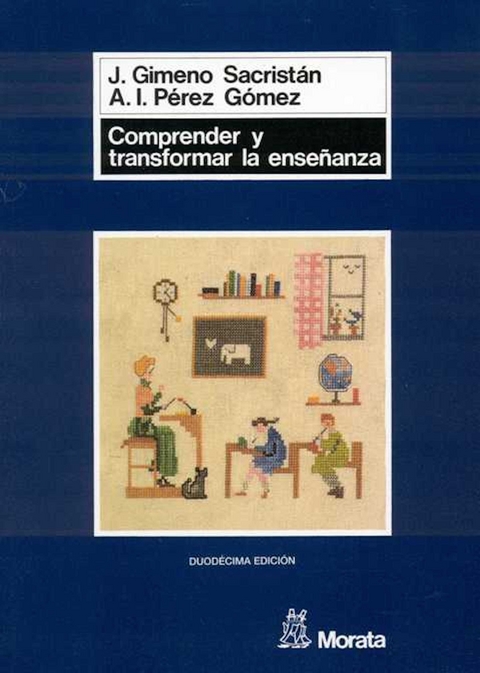 Comprender y transformar la ense&ntilde;anza - Jos&eacute; Gimeno Sacrist&aacute;n, &Aacute;ngel I. P&eacute;rez G&oacute;mez