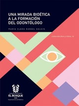 Una mirada bio&eacute;tica a la formaci&oacute;n del odont&oacute;logo -  Maria Clara Rangel Galvis