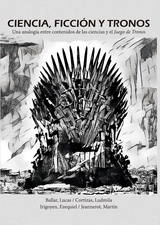 Ciencia, ficci&oacute;n y tronos - Lucas Ballar, Ludmila Cortizas, Ezequiel Irigoyen, Mart&iacute;n Jeannerot