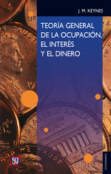 Teor&iacute;a general de la ocupaci&oacute;n, el inter&eacute;s y el dinero - John Maynard Keynes