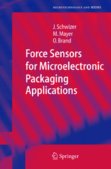 Force Sensors for Microelectronic Packaging Applications - J&uuml;rg Schwizer, Michael Mayer, Oliver Brand