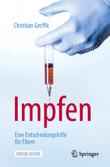 Impfen. Eine Entscheidungshilfe f&uuml;r Eltern - Christian Groffik
